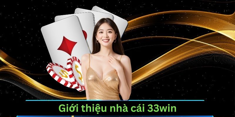 Giới thiệu tổng quan về nhà cái 33win