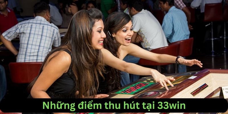 Những điểm thu hút của 33win